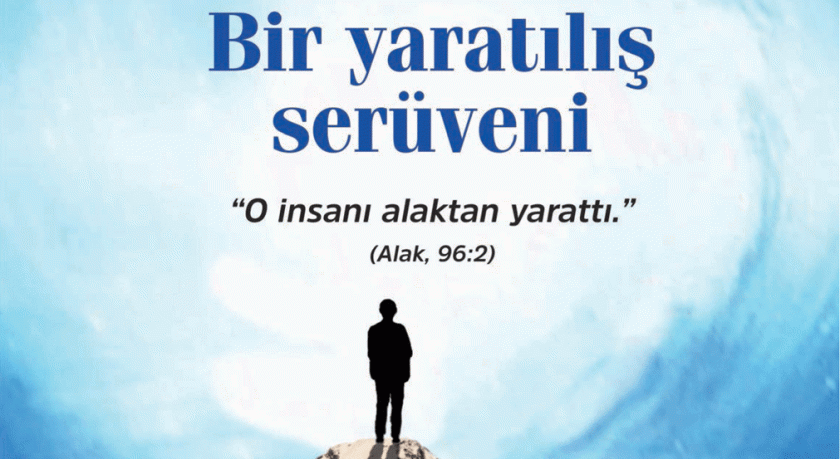 Bir yaratılış serüveni  “O, insanı alaktan yarattı.” Alak, 96:2